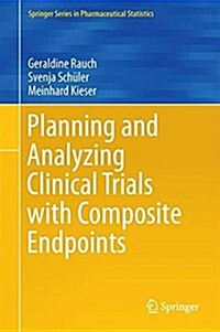Planning and Analyzing Clinical Trials with Composite Endpoints (Hardcover, 2017)