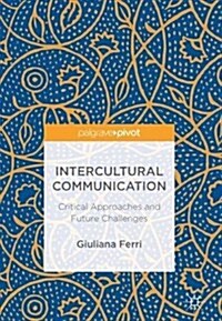 Intercultural Communication: Critical Approaches and Future Challenges (Hardcover, 2018)