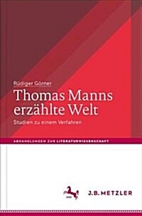 Thomas Manns Erz?lte Welt: Studien Zu Einem Verfahren (Hardcover, 1. Aufl. 2018)