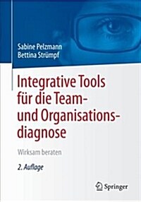 Integrative Tools F? Die Team- Und Organisationsdiagnose: Wirksam Beraten (Paperback, 2, 2., Erw. Aufl.)