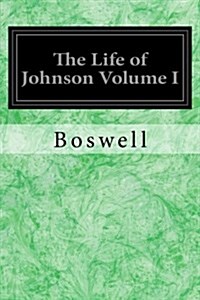 The Life of Johnson Volume I (Paperback)