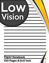 Low Vision Paper Notebook: Bold Line White Paper for Low Vision, Visually Impaired, Great for Students, Work, Writers, School, Note Taking 8.5x 1 (Paperback)