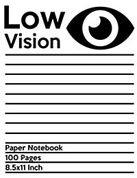 Low Vision Paper Notebook: Bold Line White Paper for Low Vision, Visually Impaired, Great for Students, Work, Writers, School, Note Taking 8.5x 1 (Paperback)