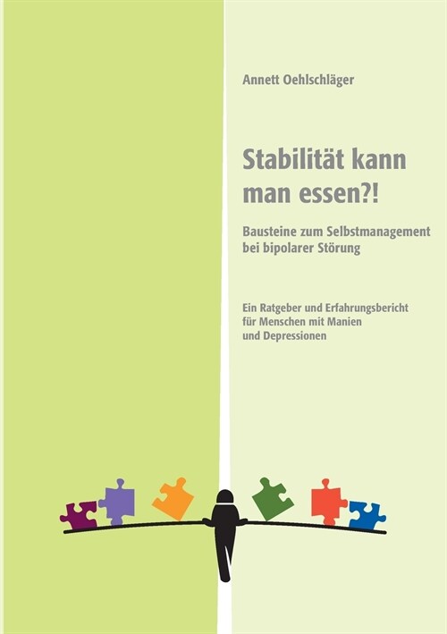 Stabilit? kann man essen?!: Bausteine zum Selbstmanagement bei bipolarer St?ung. Ein Ratgeber und Erfahrungsbericht f? Menschen mit Manien und D (Paperback)