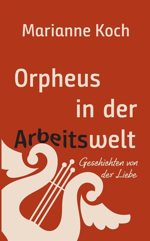 Orpheus in der Arbeitswelt: Geschichten von der Liebe (Paperback)