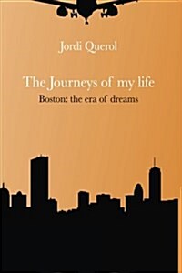 The Journeys of My Life: Boston: The Era of Dreams (Paperback)