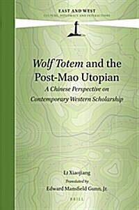 Wolf Totem and the Post-Mao Utopian: A Chinese Perspective on Contemporary Western Scholarship (Hardcover)