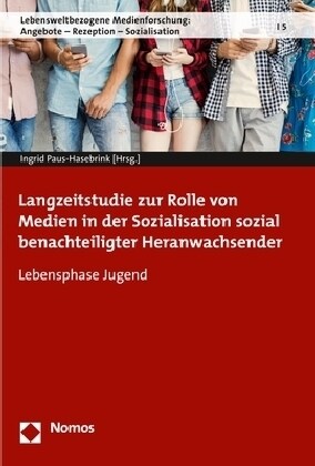 Langzeitstudie Zur Rolle Von Medien in Der Sozialisation Sozial Benachteiligter Heranwachsender: Lebensphase Jugend (Paperback)