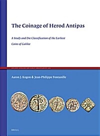The Coinage of Herod Antipas: A Study and Die Classiﬁcation of the Earliest Coins of Galilee (Hardcover)