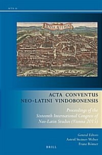 ACTA Conventus Neo-Latini Vindobonensis: Proceedings of the Sixteenth International Congress of Neo-Latin Studies (Vienna 2015) (Hardcover)