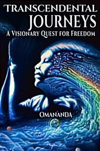 Transcendental Journeys: A Visionary Quest for Freedom (Paperback)