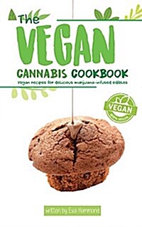 The Vegan Cannabis Cookbook: Vegan Recipes for Delicious Marijuana-Infused Edibles (Paperback)