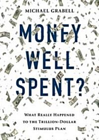 Money Well Spent?: The Truth Behind the Tillion-Dollar Stimulus, the Biggest Economic Recovery Plan in History (Audio CD, Library)
