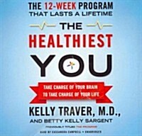 The Healthiest You: Take Charge of Your Brain to Take Charge of Your Life (Audio CD)