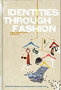 Identities Through Fashion : A Multidisciplinary Approach (Hardcover)