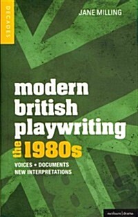 Modern British Playwriting: The 1980s : Voices, Documents, New Interpretations (Paperback)