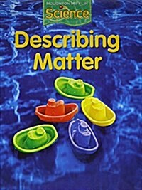 Houghton Mifflin Science: Student Edition Grade 1 Module E: Describing Matter 2009 (Hardcover)