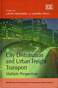 City Distribution and Urban Freight Transport : Multiple Perspectives (Hardcover)