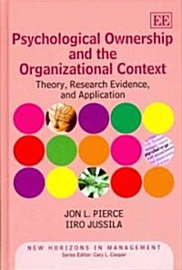 Psychological Ownership and the Organizational Context : Theory, Research Evidence, and Application (Hardcover)