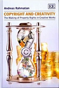 Copyright and Creativity : The Making of Property Rights in Creative Works (Hardcover)
