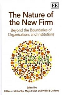 The Nature of the New Firm : Beyond the Boundaries of Organizations and Institutions (Hardcover)