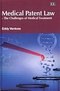 Medical Patent Law - The Challenges of Medical Treatment (Hardcover)