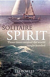 Solitaire Spirit : Three Times Around the World Single-handed (Paperback)