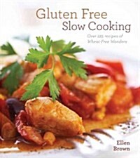 Gluten-Free Slow Cooking: Over 250 Recipes of Wheat-Free Wonders for the Electric Slow Cooker (Paperback)