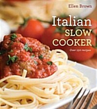 Italian Slow Cooking: More Than 250 Recipes for the Electric Slow Cooker (Paperback)