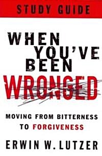 When Youve Been Wronged: Moving from Bitterness to Forgiveness (Paperback, Study Guide)