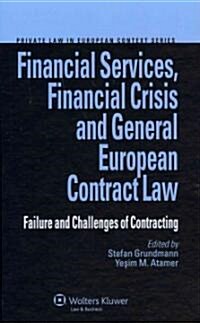 Financial Services, Financial Crisis and General European Contract Law: Failure and Challenges of Contracting (Hardcover)