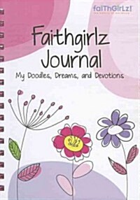 Faithgirlz Journal: My Doodles, Dreams, and Devotion (Spiral)