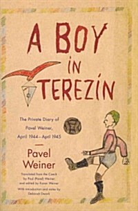 A Boy in Terez?: The Private Diary of Pavel Weiner, April 1944-April 1945 (Hardcover)