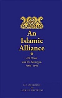 An Islamic Alliance: Ali Dinar and the Sanusiyya, 1906-1916 (Paperback)