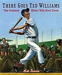 There Goes Ted Williams: The Greatest Hitter Who Ever Lived (Hardcover)