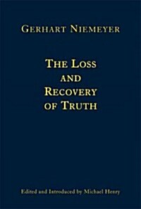 The Loss and Recovery of Truth: Selected Writings (Hardcover)