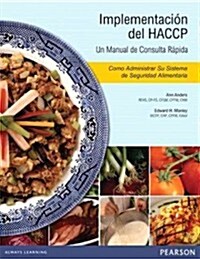 Implementacion del HACCP: Un Manual de Consulta Rapida: Como Administrar su Sistema de Seguridad Alimentaria                                           (Paperback)