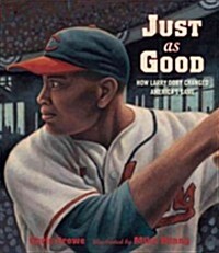 Just as Good: How Larry Doby Changed Americas Game (Hardcover)