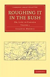Roughing it in the Bush : Or, Life in Canada (Paperback)