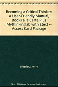 Becoming a Critical Thinker: A User-Friendly Manual, Books a la Carte Plus Mythinkinglab with Etext -- Access Card Package (Paperback, 6)
