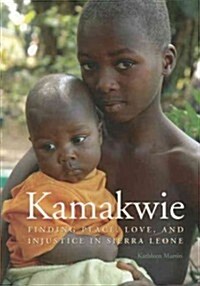 Kamakwie: Finding Peace, Love and Injustice in Sierra Leone (Paperback)