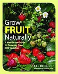Grow Fruit Naturally: A Hands-On Guide to Luscious, Home-Grown Fruit (Paperback)