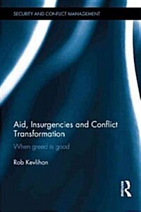 Aid, Insurgencies and Conflict Transformation : When Greed is Good (Hardcover)