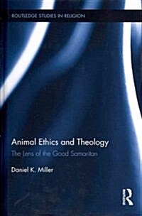 Animal Ethics and Theology : The Lens of the Good Samaritan (Hardcover)