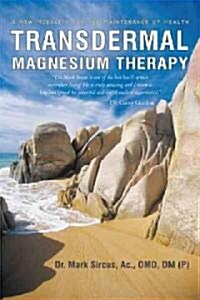 Transdermal Magnesium Therapy: A New Modality for the Maintenance of Health (Hardcover, 2)