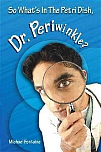 So Whats in the Petri Dish, Dr. Periwinkle? (Paperback)