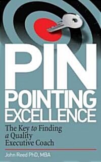 Pinpointing Excellence: The Key to Finding a Quality Executive Coach (Hardcover)