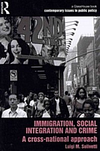Immigration, Social Integration and Crime : A Cross-National Approach (Paperback)