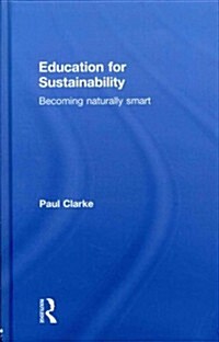 Education for Sustainability : Becoming Naturally Smart (Hardcover)