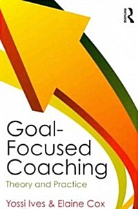 Goal-Focused Coaching : Theory and Practice (Paperback)